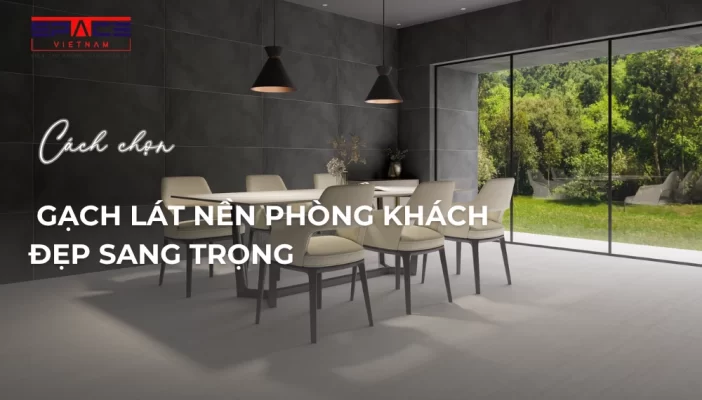 cách chọn gạch lát nền phòng khách sang trọng