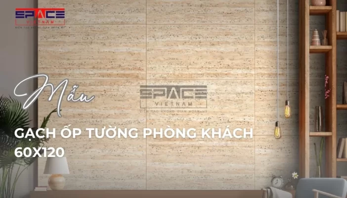mẫu gạch ốp tường phòng khách 60x120 mới hiện nay