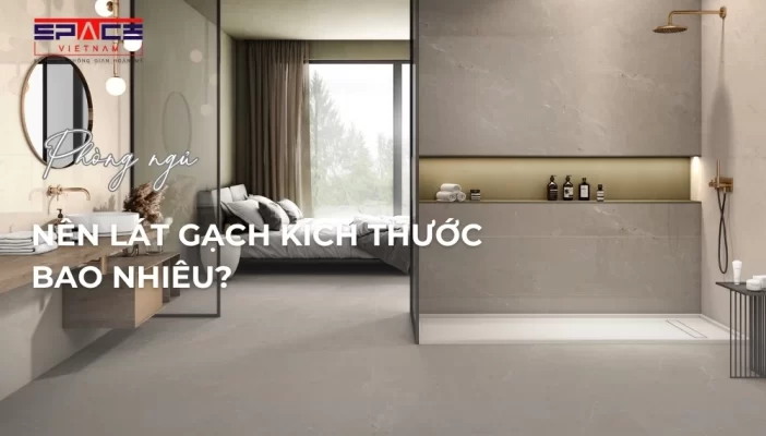 Phòng ngủ nên lát gạch kích thước bao nhiêu?