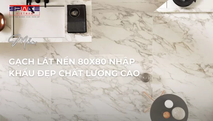 gạch lát nền 80x80 nhập khẩu