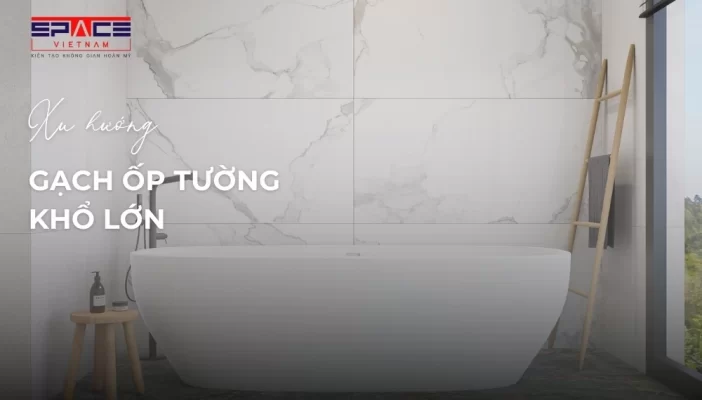 Xu hướng gạch ốp tường khổ lớn 1