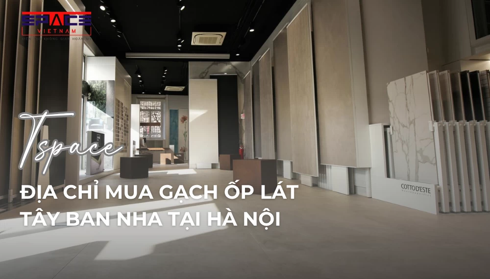 Địa chỉ mua gạch ốp lát Tây Ban Nha tại Hà Nội uy tín chất lượng